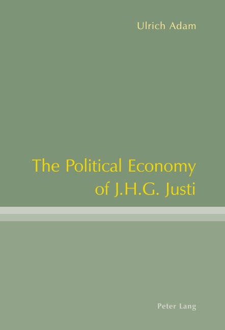 The Political Economy of J.H.G. Justi - Ulrich Adam