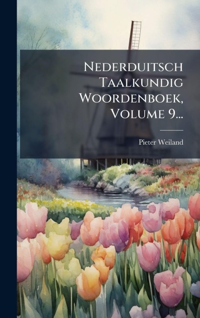Nederduitsch Taalkundig Woordenboek, Volume 9... - Pieter Weiland