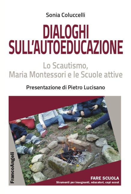 Dialoghi sull'autoeducazione. Lo Scautismo, Maria Montessori e le Scuole attive - Sonia Coluccelli