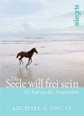 Cover-Bild zum Titel 'Die Seele will frei sein' von 'Michael A. Singer'
