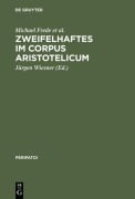 Cover-Bild zum Titel 'Zweifelhaftes im Corpus Aristotelicum' von 'Michael Frede, Hans Strohm, D. J. Furley, Andreas Graeser, Bertrand Dumoulin'