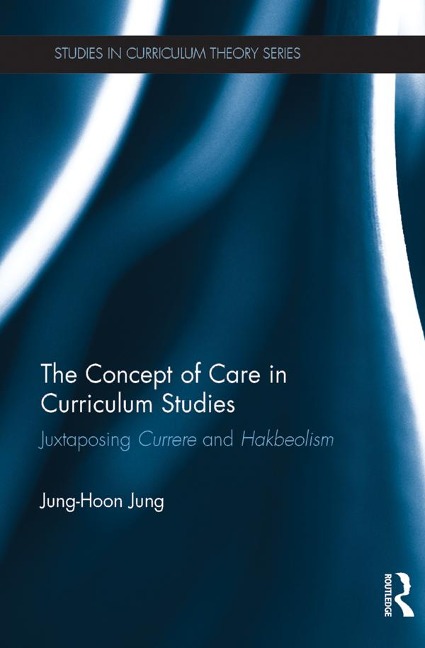 The Concept of Care in Curriculum Studies - Jung-Hoon Jung