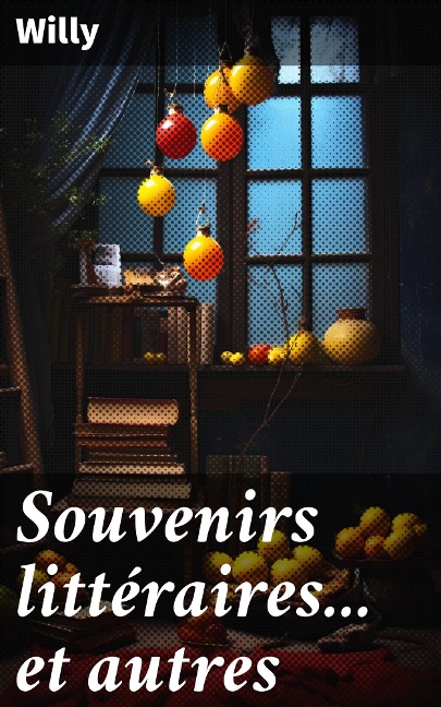 Souvenirs littéraires... et autres - Willy