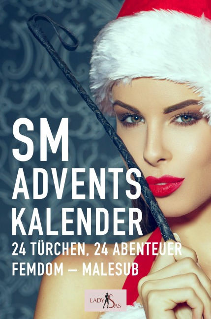 SM Adventskalender: 24 Türchen, 24 Abenteuer, Femdom - Malesub - Lady Sas, Lady Victoria