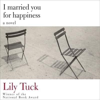 I Married You for Happiness Lib/E - Lily Tuck