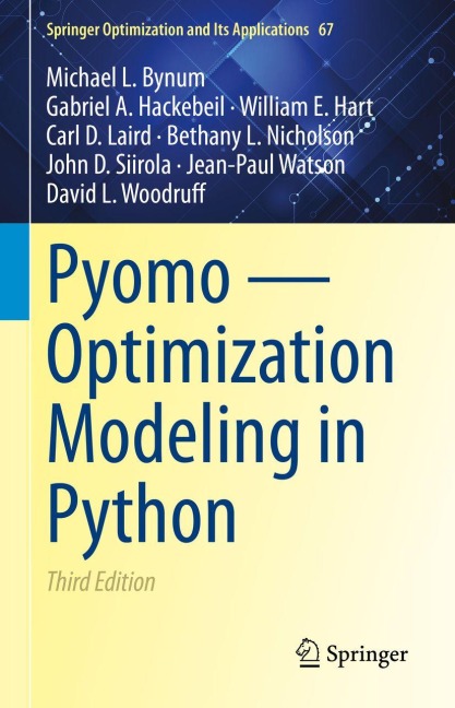 Pyomo - Optimization Modeling in Python - Michael L. Bynum, Jean-Paul Watson, Gabriel A. Hackebeil, John D. Siirola, Carl D. Laird