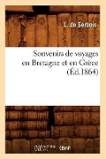 Souvenirs de Voyages En Bretagne Et En Grèce (Éd.1864) - Charles de Fieux Serbois