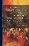 Cover-Bild zum Titel 'L'expedition De Crimee Jusqu a La Prise De Sebastopol. Chroniques De La Guerre D'orient' von 'César Lecat Bazancourt'