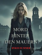 Cover-Bild zum Titel 'Mord Hinter Den Mauern' von 'Dnkss Summer'