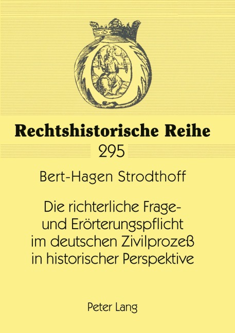 Die richterliche Frage- und Erörterungspflicht im deutschen Zivilprozeß in historischer Perspektive - Bert-Hagen Strodthoff