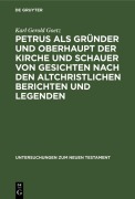 Cover-Bild zum Titel 'Petrus als Gründer und Oberhaupt der Kirche und Schauer von Gesichten nach den altchristlichen Berichten und Legenden' von 'Karl Gerold Goetz'