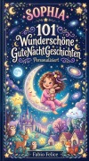 Cover-Bild zum Titel 'Sophia. 101 Wunderschöne Gute Nacht Geschichte. Personalisiert.' von 'Fabio Felice'