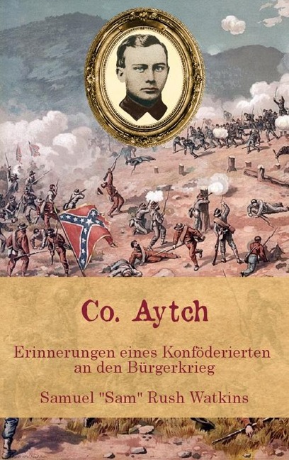 Co. Aytch - Erinnerungen eines Konföderierten an den Bürgerkrieg - Sam Watkins
