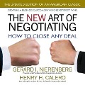 The New Art of Negotiating Lib/E: How to Close Any Deal - Gerard I. Nierenberg, Gerard Nierenberg, Henry H. Calero