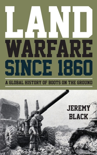 Land Warfare since 1860 - Jeremy Black