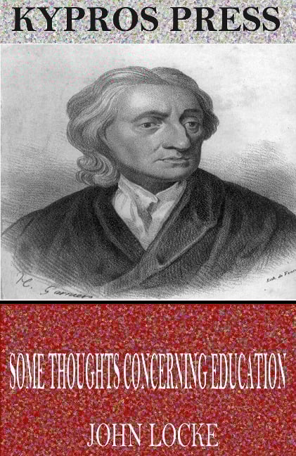 Some Thoughts Concerning Education - John Locke