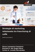 Cover-Bild zum Titel 'Strategie di marketing relazionale tra franchising di caffè' von 'Oscar Laureano-Casanova, Brenda B. Del Ángel-Mora, Carlos A. Loredo-Hernández'