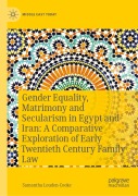 Cover-Bild zum Titel 'Gender Equality, Matrimony and Secularism in Egypt and Iran: A Comparative Exploration of Early Twentieth Century Family Law' von 'Samantha Louden-Cooke'