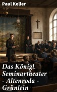 Cover-Bild zum Titel 'Das Königl. Seminartheater - Altenroda - Grünlein' von 'Paul Keller'