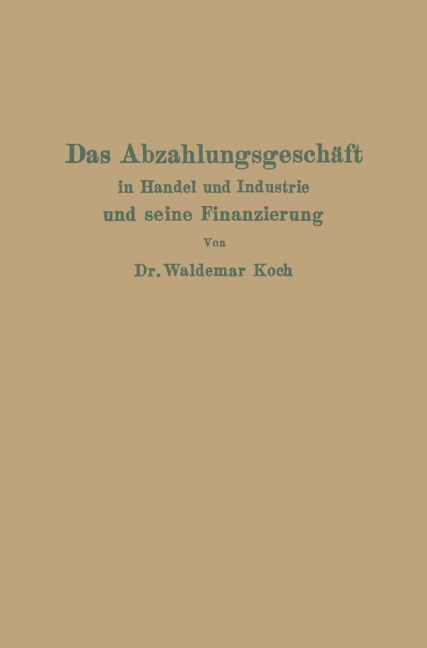 Das Abzahlungsgeschäft in Handel und Industrie und seine Finanzierung - Waldemar Koch