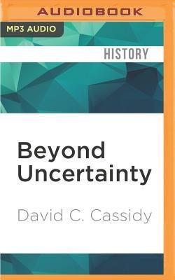 Beyond Uncertainty: Heisenberg, Quantum Physics, and the Bomb - David C. Cassidy