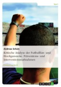 Kritische Analyse der Fußballfan- und Hooliganszene. Präventions- und Interventionsmaßnahmen - Andreas Schulz