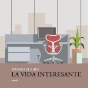 Cover-Bild zum Titel 'La vida interesante' von 'Máximo Chehin'