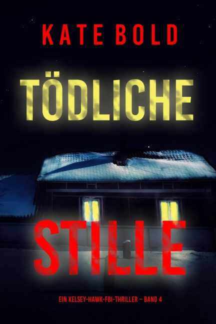 Tödliche Stille (Ein Kelsey-Hawk-FBI-Thriller - Band 4) - Kate Bold