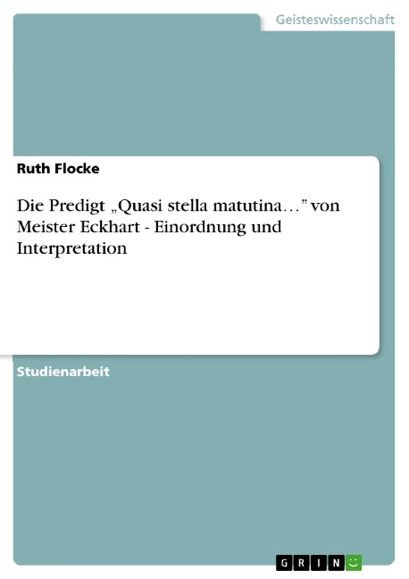 Die Predigt "Quasi stella matutina..." von Meister Eckhart - Einordnung und Interpretation - Ruth Flocke