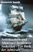 Cover-Bild zum Titel 'Seeschlachten und Abenteuer berühmter Seehelden - Ein Buch der Admirale' von 'Heinrich Smidt'