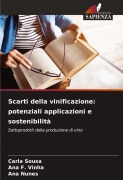 Cover-Bild zum Titel 'Scarti della vinificazione: potenziali applicazioni e sostenibilità' von 'Carla Sousa, Ana F. Vinha, Ana Nunes'