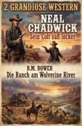 Cover-Bild zum Titel '2 Grandiose Western: Sein Colt saß locker / Die Ranch am Wolverine River' von 'Neal Chadwick, B. M. Bower'