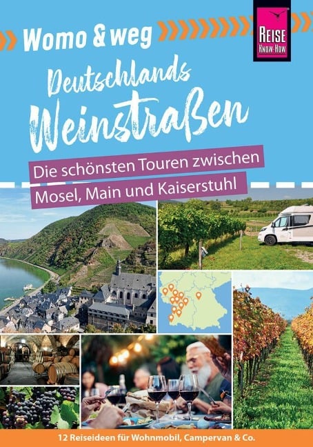 Womo & weg: Deutsche Weinstraßen - Die schönsten Touren zwischen Mosel, Main und Kaiserstuhl - Gaby Gölz