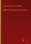 Cover-Bild zum Titel 'Wilhelm Tell: Schauspiel in fünf Aufzügen' von 'Friedrich Schiller, Augustus Sachtleben'