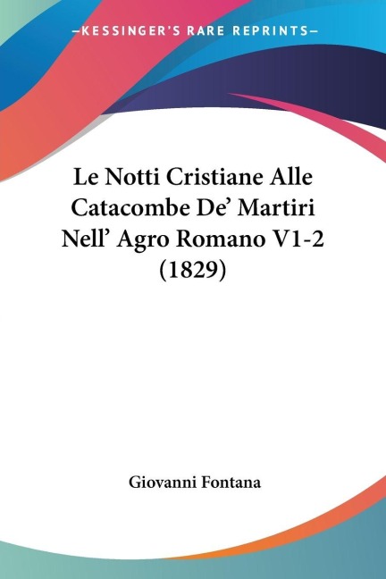Le Notti Cristiane Alle Catacombe De' Martiri Nell' Agro Romano V1-2 (1829) - Giovanni Fontana