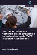 Cover-Bild zum Titel 'Het beoordelen van factoren die de prestaties beïnvloeden op de TVET National Assessment' von 'Assayhegn Melaku'