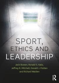 Sport, Ethics and Leadership - Jack Bowen, Richard Walden, Ronald S. Katz, Donald J. Polden, Jeffrey R. Mitchell