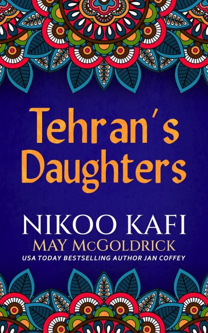 Tehran's Daughters - May Mcgoldrick, Nikoo Kafi, Jan Coffey