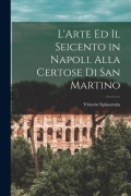 Cover-Bild zum Titel 'L'Arte ed il Seicento in Napoli. Alla Certose di San Martino' von 'Spinazzola Vittorio'