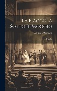 Cover-Bild zum Titel 'La fiaccola sotto il moggio: Tragedia' von 'Gabriele D'Annunzio'