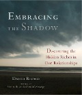 Embracing the Shadow: Discovering the Hidden Riches in Our Relationships - David Richo