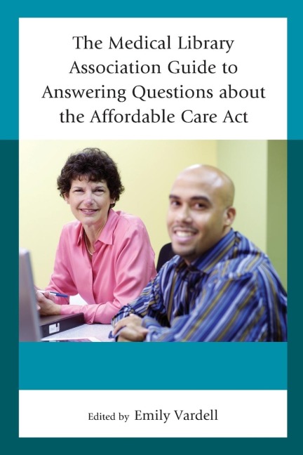 Medical Library Association Guide to Answering Questions about the Affordable Care Act - 