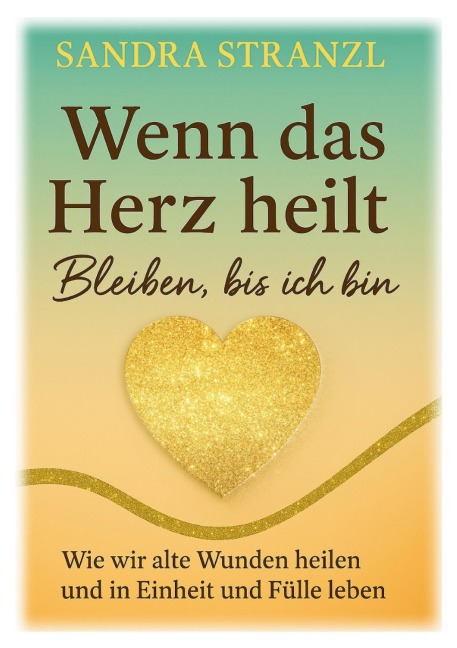 Wenn das Herz heilt Bleiben, bis ich bin - Sandra Stranzl