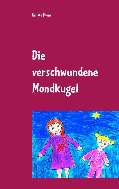 Die verschwundene Mondkugel - Renate Baum