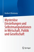 Mysteriöse Einstellungen und Selbstmanipulationen in Wirtschaft, Politik und Gesellschaft - Heribert Wienkamp