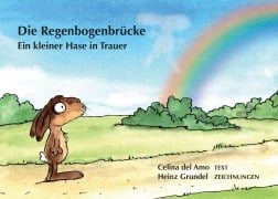 Cover-Bild zum Titel 'Die Regenbogenbrücke' von 'Celina del Amo, Heinz Grundel'