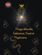 Cover-Bild zum Titel 'Magie Blanche, Ésotérisme, Tarot et Mysticisme' von 'Rubi Astrólogas'