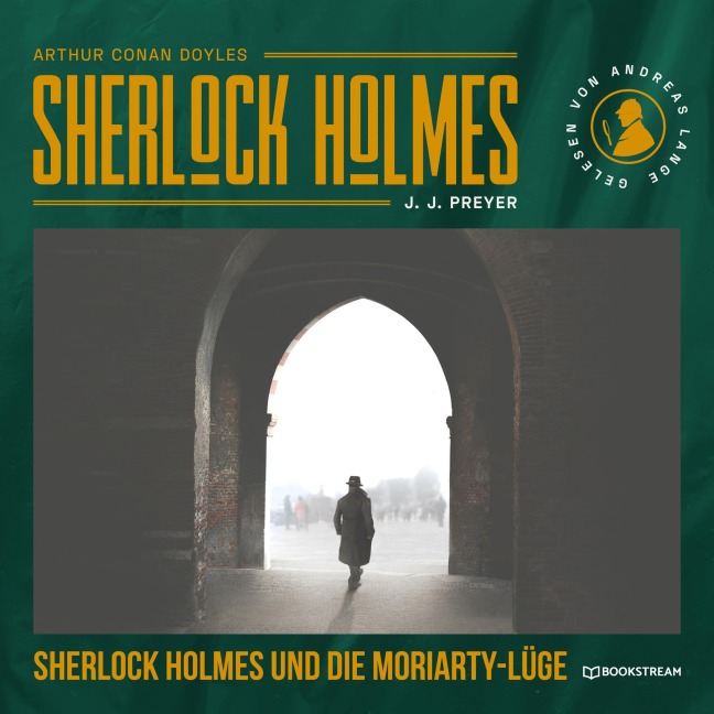 Sherlock Holmes und die Moriarty-Lüge - Arthur Conan Doyle, J. J. Preyer