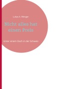 Cover-Bild zum Titel 'Nicht alles hat einen Preis' von 'Lukas A. Wenger'