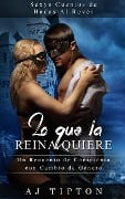 Lo Que la Reina Quiere: Un Recuento de Cenicienta con Cambio de Género (Sexys Cuentos de Hadas Al Revés, #1) - Aj Tipton